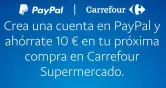 Cupón 10€ de dto. (pedidos +15€) en Carrefour al crearte una cuenta Paypal