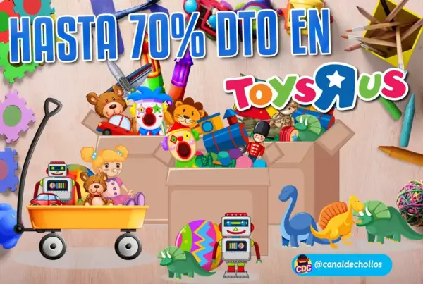 Hasta 70% de dto. en seleccionados Toys’R’Us Hasta 70% de dto. en seleccionados Toys’R’Us