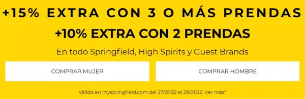 15% EXTRA al comprar 3 y 10% EXTRA con 2 prendas + 10€ Dto. en pedidos +30€ en Springfield 15% EXTRA al comprar 3 y 10% EXTRA con 2 prendas + 10€ Dto. en pedidos +30€ en Springfield
