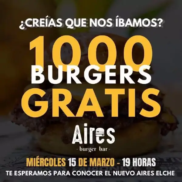 1000 hamburguesas gratis en Aires Burguer de Elche 1000 hamburguesas gratis en Aires Burguer de Elche