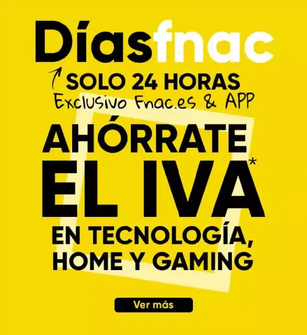 24 Horas SIN IVA en Tecnología, Casa y Gaming (Incluye videojuegos) de FNAC 24 Horas SIN IVA en Tecnología, Casa y Gaming (Incluye videojuegos) de FNAC