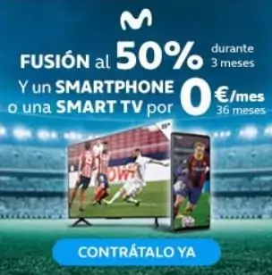 Movistar Fusión al -50% con fútbol + Smart TV o smartphone GRATIS Movistar Fusión al -50% con fútbol + Smart TV o smartphone GRATIS