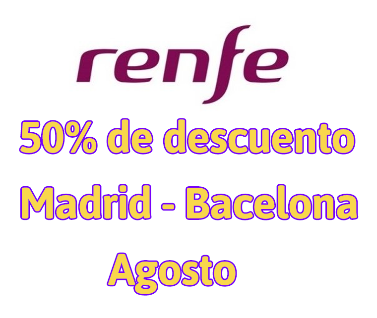 50% de descuento en RENFE Madrid - Barcelona