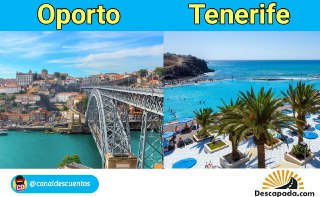 Escapada a Tenerife y a Oporto
